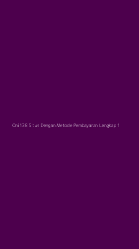Tampilan Antarmuka Aplikasi Oni138 Situs Dengan Metode Pembayaran Lengkap - 1