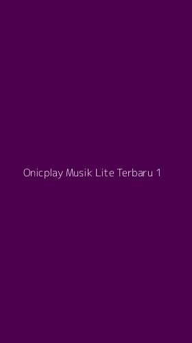 Tampilan Antarmuka Aplikasi Onicplay Musik Lite Terbaru - 1
