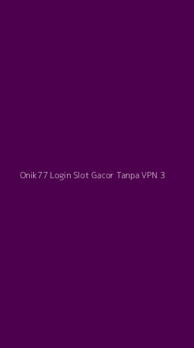 Tampilan Antarmuka Aplikasi Onik77 Login Slot Gacor Tanpa Vpn - 3