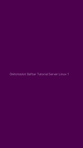 Tampilan Antarmuka Aplikasi Onitotoslot Daftar Tutorial Server Linux - 1