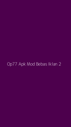 Tampilan Antarmuka Aplikasi Op77 Apk Mod Bebas Iklan - 2