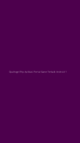 Tampilan Antarmuka Aplikasi Opaltogel Rtp Aplikasi Portal Game Terbaik Android - 1