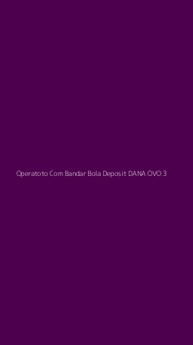 Tampilan Antarmuka Aplikasi Operatoto Com Bandar Bola Deposit Dana Ovo - 3