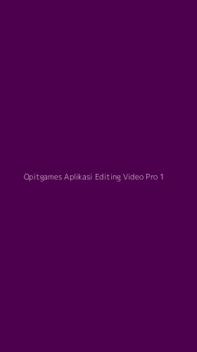 Tampilan Antarmuka Aplikasi Opitgames Aplikasi Editing Video Pro - 1