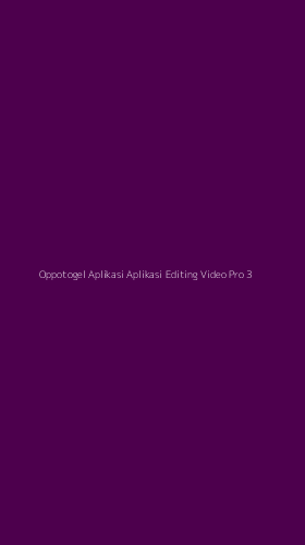 Tampilan Antarmuka Aplikasi Oppotogel Aplikasi Aplikasi Editing Video Pro - 3