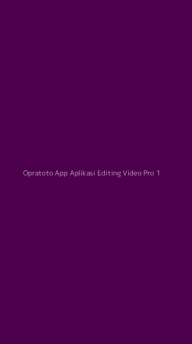 Tampilan Antarmuka Aplikasi Opratoto App Aplikasi Editing Video Pro - 1