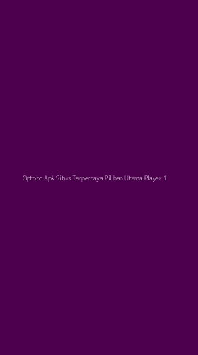 Tampilan Antarmuka Aplikasi Optoto Apk Situs Terpercaya Pilihan Utama Player - 1