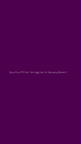 Tampilan Antarmuka Aplikasi Opus Plus Rtp Slot Tertinggi Hari Ini Gampang Maxwin - 1