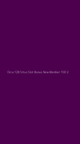 Tampilan Antarmuka Aplikasi Orca 128 Situs Slot Bonus New Member 100 - 2
