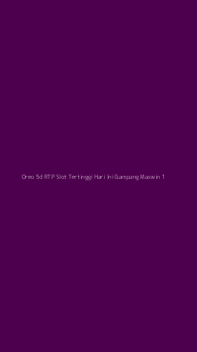Tampilan Antarmuka Aplikasi Oreo 5d Rtp Slot Tertinggi Hari Ini Gampang Maxwin - 1