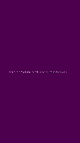 Tampilan Antarmuka Aplikasi Ori 7777 Aplikasi Portal Game Terbaik Android - 3