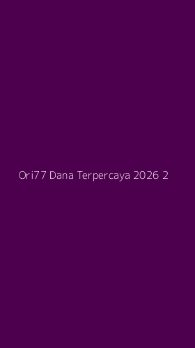 Tampilan Antarmuka Aplikasi Ori77 Dana Terpercaya 2026 - 2