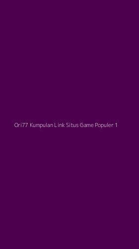 Tampilan Antarmuka Aplikasi Ori77 Kumpulan Link Situs Game Populer - 1