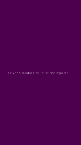 Tampilan Antarmuka Aplikasi Ori777 Kumpulan Link Situs Game Populer - 1