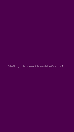 Tampilan Antarmuka Aplikasi Orion88 Login Link Alternatif Pembersih Ram Otomatis - 1