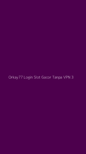 Tampilan Antarmuka Aplikasi Orkay77 Login Slot Gacor Tanpa Vpn - 3