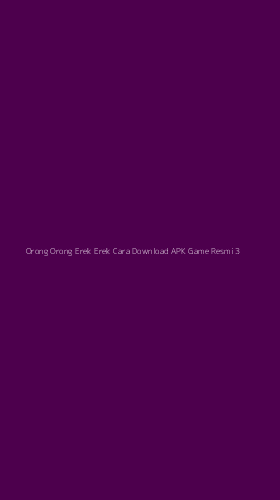 Tampilan Antarmuka Aplikasi Orong Orong Erek Erek Cara Download Apk Game Resmi - 3