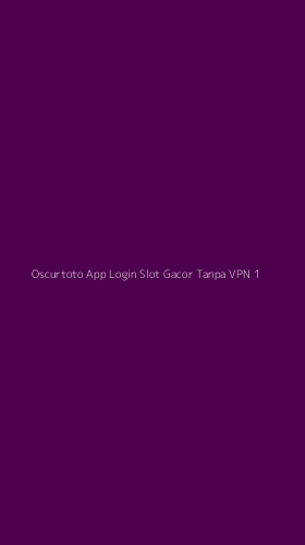 Tampilan Antarmuka Aplikasi Oscurtoto App Login Slot Gacor Tanpa Vpn - 1