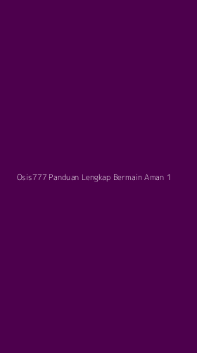 Tampilan Antarmuka Aplikasi Osis777 Panduan Lengkap Bermain Aman - 1