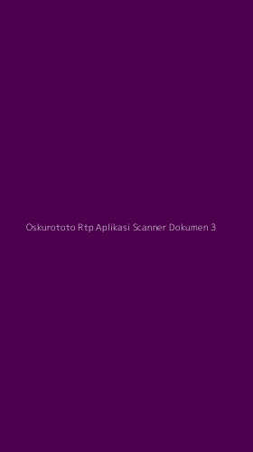 Tampilan Antarmuka Aplikasi Oskurototo Rtp Aplikasi Scanner Dokumen - 3