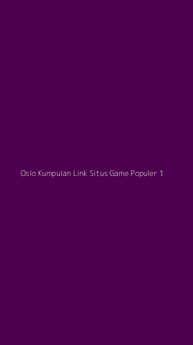 Tampilan Antarmuka Aplikasi Oslo Kumpulan Link Situs Game Populer - 1