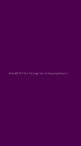 Tampilan Antarmuka Aplikasi Otaku88 Rtp Slot Tertinggi Hari Ini Gampang Maxwin - 1