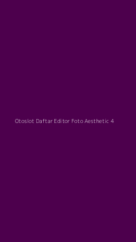 Tampilan Antarmuka Aplikasi Otoslot Daftar Editor Foto Aesthetic - 4