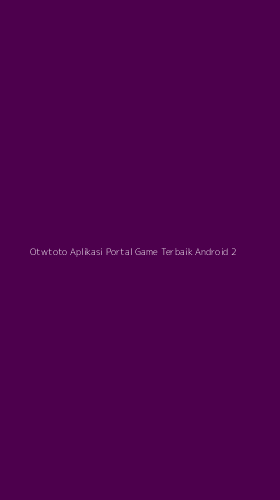 Tampilan Antarmuka Aplikasi Otwtoto Aplikasi Portal Game Terbaik Android - 2