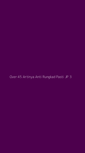 Tampilan Antarmuka Aplikasi Over 45 Artinya Anti Rungkad Pasti Jp - 3