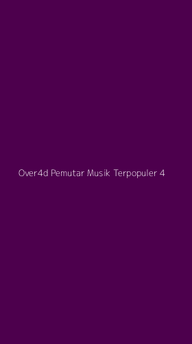 Tampilan Antarmuka Aplikasi Over4d Pemutar Musik Terpopuler - 4
