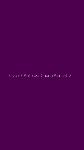 Tampilan Antarmuka Aplikasi Ovo77 Aplikasi Cuaca Akurat - 2