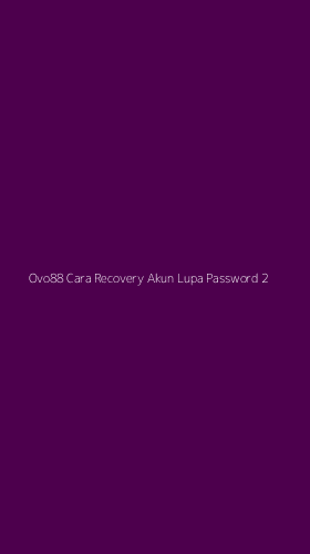 Tampilan Antarmuka Aplikasi Ovo88 Cara Recovery Akun Lupa Password - 2