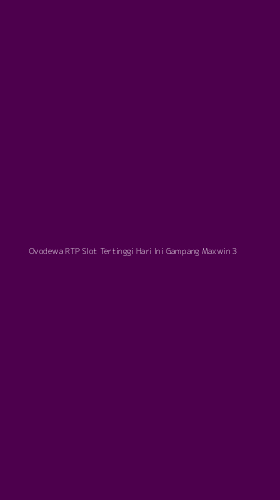Tampilan Antarmuka Aplikasi Ovodewa Rtp Slot Tertinggi Hari Ini Gampang Maxwin - 3
