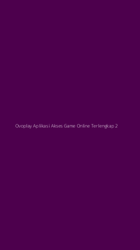 Tampilan Antarmuka Aplikasi Ovoplay Aplikasi Akses Game Online Terlengkap - 2