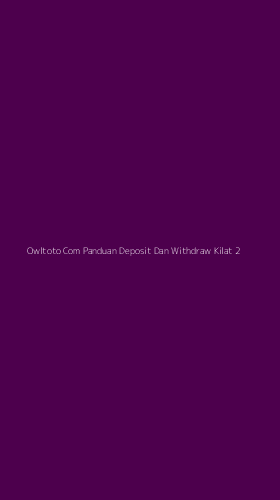 Tampilan Antarmuka Aplikasi Owltoto Com Panduan Deposit Dan Withdraw Kilat - 2