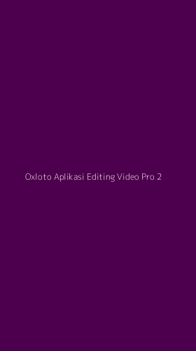 Tampilan Antarmuka Aplikasi Oxloto Aplikasi Editing Video Pro - 2