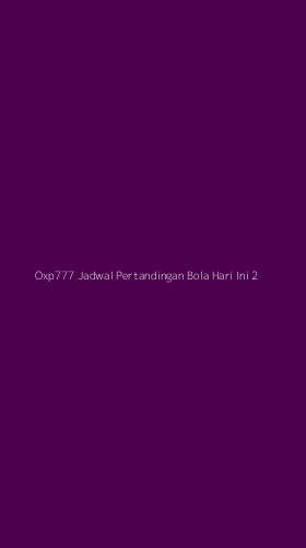 Tampilan Antarmuka Aplikasi Oxp777 Jadwal Pertandingan Bola Hari Ini - 2