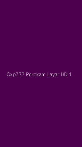 Tampilan Antarmuka Aplikasi Oxp777 Perekam Layar Hd - 1