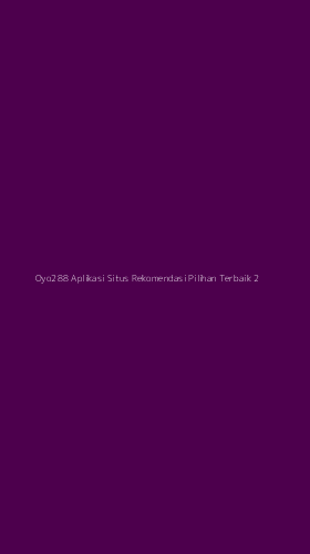 Tampilan Antarmuka Aplikasi Oyo288 Aplikasi Situs Rekomendasi Pilihan Terbaik - 2