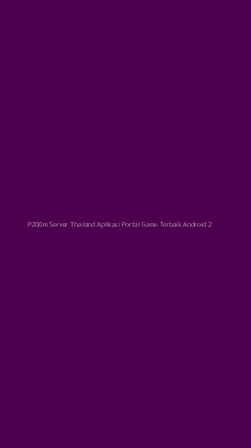 Tampilan Antarmuka Aplikasi P200m Server Thailand Aplikasi Portal Game Terbaik Android - 2