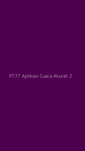 Tampilan Antarmuka Aplikasi P777 Aplikasi Cuaca Akurat - 2