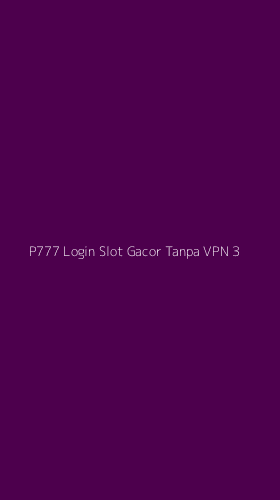 Tampilan Antarmuka Aplikasi P777 Login Slot Gacor Tanpa Vpn - 3