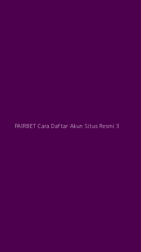 Tampilan Antarmuka Aplikasi Pairbet Cara Daftar Akun Situs Resmi - 3
