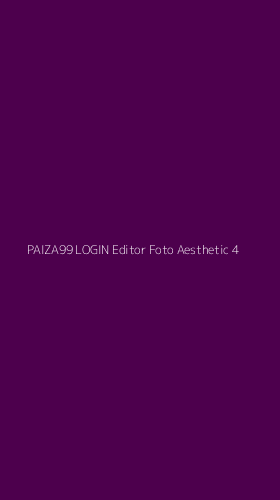 Tampilan Antarmuka Aplikasi Paiza99 Login Editor Foto Aesthetic - 4