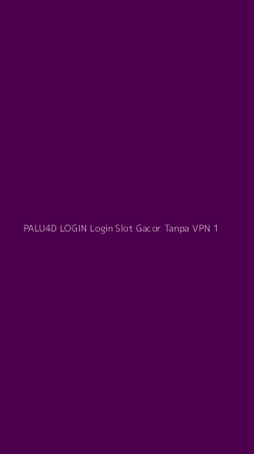 Tampilan Antarmuka Aplikasi Palu4d Login Login Slot Gacor Tanpa Vpn - 1