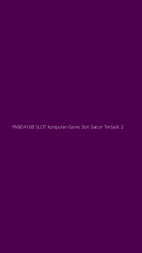 Tampilan Antarmuka Aplikasi Panda168 Slot Kumpulan Game Slot Gacor Terbaik - 2
