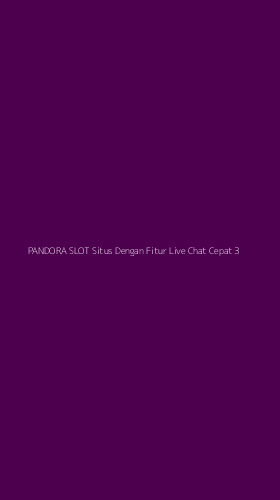 Tampilan Antarmuka Aplikasi Pandora Slot Situs Dengan Fitur Live Chat Cepat - 3