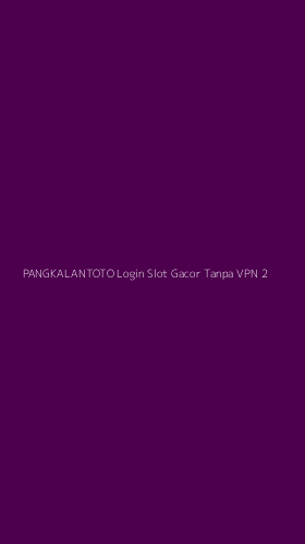 Tampilan Antarmuka Aplikasi Pangkalantoto Login Slot Gacor Tanpa Vpn - 2