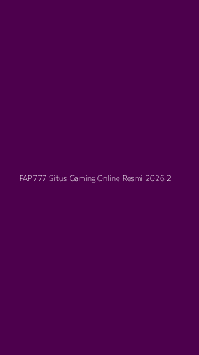 Tampilan Antarmuka Aplikasi Pap777 Situs Gaming Online Resmi 2026 - 2