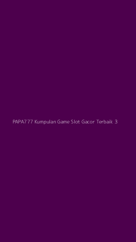 Tampilan Antarmuka Aplikasi Papa777 Kumpulan Game Slot Gacor Terbaik - 3